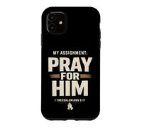 My Assignment Pray for Him 1 Thessalonians 5:17 Faith Coque pour iPhone 11