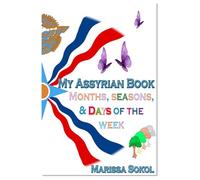 My Assyrian Book: Seasons and Months and Days of the Week