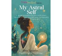 My Astral Self!: A Guide to Psychological Astrology - Discover Yourself, Make Peace with Who You Are, and Love Every Little Bit of You!