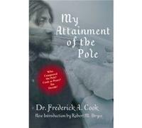 My Attainment of the Pole by Frederick A Cook Frederick Albert Cook, Robert M. Bryce (Auteur)