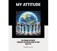 MY ATTITUDE: Can Change the World: A Mindset and Activity Guide for Kids Ages 6-12