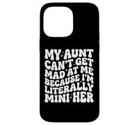 My Aunt Can't Get Mad at Me Because I'm Literally A Mini Her Coque pour iPhone 14 Pro Max