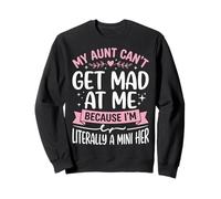 My Aunt Can't Get Mad at Me Because I'm Literally A Mini Her Sweatshirt