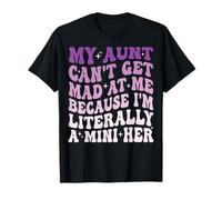 My Aunt Can't Get Mad at Me Because I'm Literally A Mini Her T-Shirt