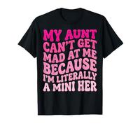 My Aunt Can't Get Mad at Me Because I'm Literally A Mini Her T-Shirt