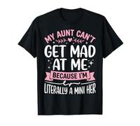 My Aunt Can't Get Mad at Me Because I'm Literally A Mini Her T-Shirt
