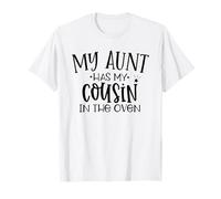 My Aunt Has My Cousin in The Oven Cousin Baby T-Shirt
