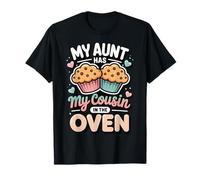 My Aunt Has My Cousin in The Oven T-Shirt