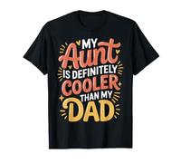My Aunt is Definitely Cooler Than My Dad Fun Relative |- T-Shirt