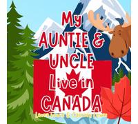 My Auntie And Uncle Live In Canada: A Children’s Book For Families Who Live Far Apart, Perfect For Long-Distance Family Bonding