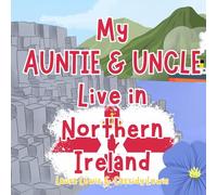 My Auntie And Uncle Live In Northern Ireland: A Children’s Book For Families Who Live Far Apart, Perfect For Long-Distance Family Bonding