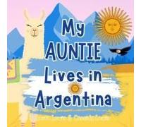 My Auntie Lives In Argentina: A Childrens Book For Families Who Live Far Apart, Perfect For Long-Distance Family Bonding