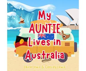 My Auntie Lives In Australia: A Fun and Colourful Children’s Book About Australia the Country Where Auntie Lives : Because Nieces and Nephews Never Forget Their Auntie!