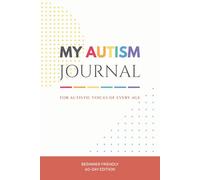 My Autism Journal: For Autistic Voices of Every Age (Beginner Friendly 60-Day Edition)