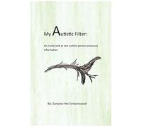 My Autistic Filter: An Inside Look At How One Autistic Person Processes Information
