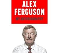 ALEX FERGUSON My Autobiography.