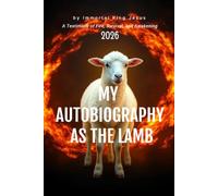 MY AUTOBIOGRAPHY AS THE LAMB A Testimony of Fire, Survival, and Awakening