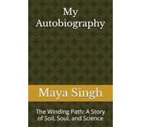My Autobiography: The Winding Path: A Story of Soil, Soul, and Science
