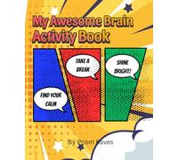My Awesome Brain Activity Book - A Fun Activity Book for Big Feelings, Calm Moments & Creative Kids: 41 Pages of Confidence-Boosting, Sensory-Friendly Activities for Ages 5-10