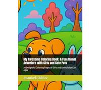 My Awesome Coloring Book: A Fun Animal Adventure with Girls and Cute Pets: 30 Delightful Coloring Pages of Girls and Animals for Kids Ages