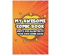 My Awesome Comic Book Write And Illustrate Your Own Comic Book: Make Your Own Comic Strip Sketchbook, Draw And Write Journal For Comic Book Lovers, Cartoonists, Graphic Novel Artists