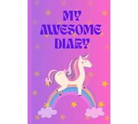 My Awesome Diary: A Unicorn Journal for Girls Ages 6-10: Write, Draw, and Share Personal Thoughts in This Fun Creative Notebook