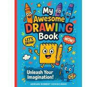 My Awesome Drawing Book: Unleash Your Imagination - A Fun Sketchbook for Creative Kids!