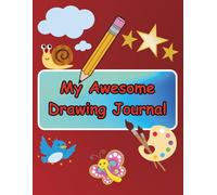 My Awesome Drawing Journal: A Fun Sketchbook for Kids to Draw, Doodle, and Imagine Every Day!