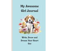 My Awesome Girl Journal: Write, Draw and Dream Your Heart Out: A Place for Girls to Be Bold, Be Bright, and Be Themselves!