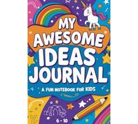 My Awesome Ideas Journal: A Fun and Colorful Lined Notebook for Creative Kids to Write, Jot, and Dream Big!
