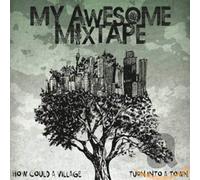My Awesome Mixtape - How Could a Village Turn Into a Town [Import]