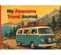 My Awesome Travel Journal: An Interactive Road Trip Activity Book and Vacation Diary for Kids Ages 6-10