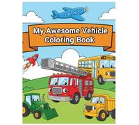 My Awesome Vehicle Coloring Book: 45 Pages of Cars, Trucks, Planes, Boats & Trains: Fun and Easy Coloring for Toddlers, Preschoolers, and Kids Ages 3-7