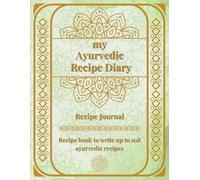 My Ayurvedic Recipe Diary: A Guided Journal to Write and Track Your Ayurvedic Recipes for Dosha Balance and Mindful Healing