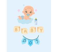My Baby Boy’s Journal: From Birth to One Year Old: A Memory Book for Baby’s First Year - With Space for Photos, Notes, and Special Milestones