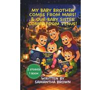 My Baby Brother Comes From Mars! & Our Baby Sister Comes from Venus!: 2 Stories in one 1 Book Celebrating the Out-of-This-World Journey of Welcoming a New Baby Through a Big Sibling's Eyes