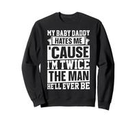 My Baby Daddy Hates Me Sarcastic Husband Wife Humour Sweatshirt