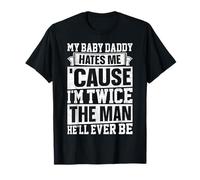 My Baby Daddy Hates Me Sarcastic Husband Wife Humour T-Shirt
