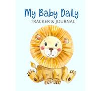 My Baby Daily Tracker and Journal: Follow Your Baby's Progress to See Patterns & Fix Problems!