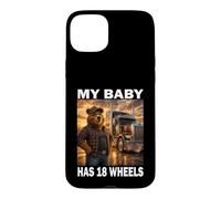 My Baby Has 18 Wheels Ours Routier Chauffeur de Camion Coque pour iPhone 15 Plus