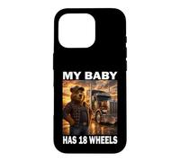 My Baby Has 18 Wheels Ours Routier Chauffeur de Camion Coque pour iPhone 16 Pro