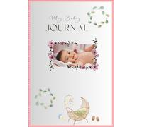 My Baby Journal: Record, Remember &Cherish Every Milestone