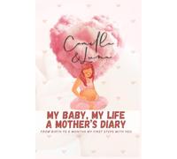 MY BABY, MY LIFE A MOTHER’S DIARY - CAMILLA REYES: FROM BIRTH TO 6 MONTHS MY FIRST STEPS WITH YOU