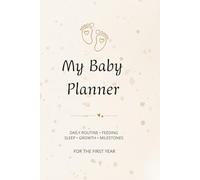 My Baby Planner: Daily Routine, Feeding, Sleep & Growth Tracker for the First Year