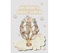 My Baby’s First Album: A Precious Keepsake to Capture Your Baby’s First Year