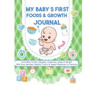 My Baby’s First Foods & Growth Journal - Track New Foods, Allergies, Symptoms, Sleep & Weight | With Recipes, Charts, and Keepsake Pages: baby food ... allergies, sleep, and physical growth.