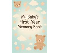 My Baby’s First-Year Memory Book: Capture Milestones, Photos & Special Moments in One Keepsake Journal
