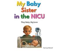 My Baby Sister in the NICU: Tiny Baby - Big Love