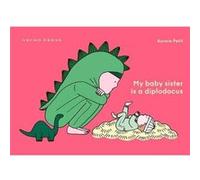 My Baby Sister Is a Diplodocus by Aurore Petit Aurore Petit (Auteur)