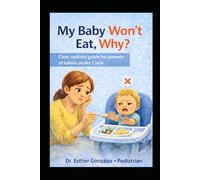 My Baby Won't Eat, Why?: Clear, realistic guide for parents of babies under 1 year